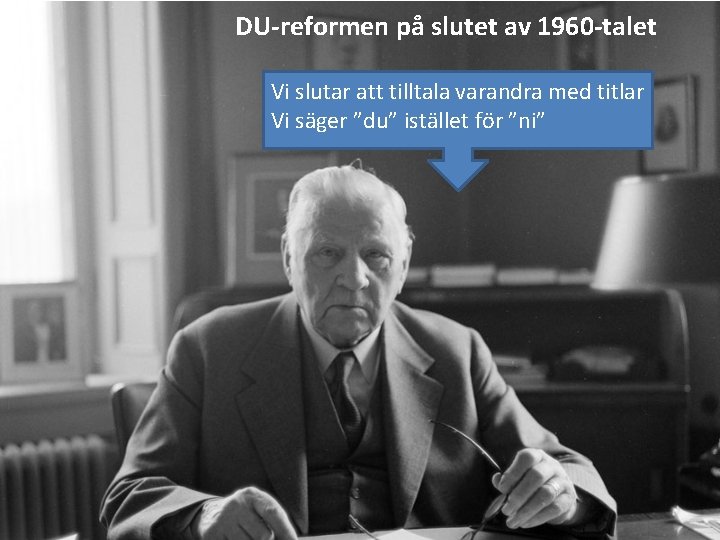 DU-reformen på slutet av 1960 -talet Vi slutar att tilltala varandra med titlar Vi DU-reformen på slutet av 1960 -talet Vi slutar att tilltala varandra med titlar Vi