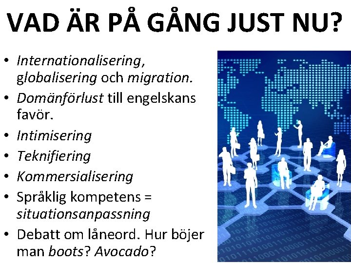 VAD ÄR PÅ GÅNG JUST NU? • Internationalisering, globalisering och migration. • Domänförlust till