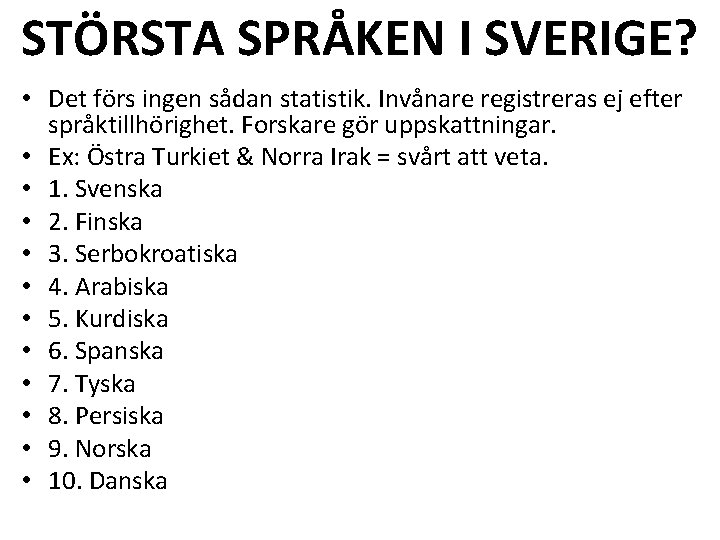 STÖRSTA SPRÅKEN I SVERIGE? • Det förs ingen sådan statistik. Invånare registreras ej efter