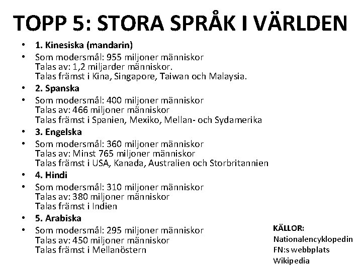 TOPP 5: STORA SPRÅK I VÄRLDEN • 1. Kinesiska (mandarin) • Som modersmål: 955