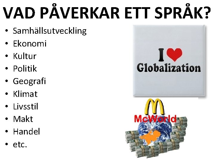 VAD PÅVERKAR ETT SPRÅK? • • • Samhällsutveckling Ekonomi Kultur Politik Geografi Klimat Livsstil