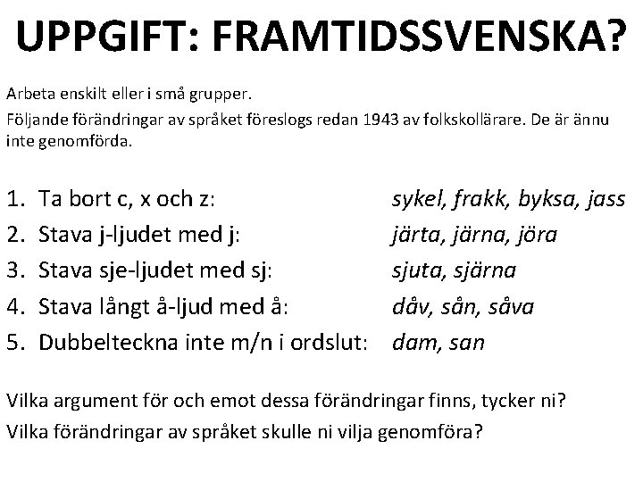 UPPGIFT: FRAMTIDSSVENSKA? Arbeta enskilt eller i små grupper. Följande förändringar av språket föreslogs redan