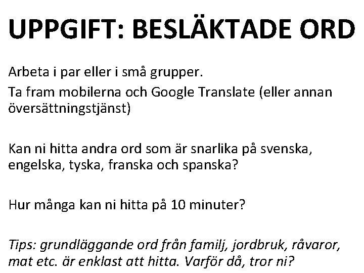 UPPGIFT: BESLÄKTADE ORD Arbeta i par eller i små grupper. Ta fram mobilerna och