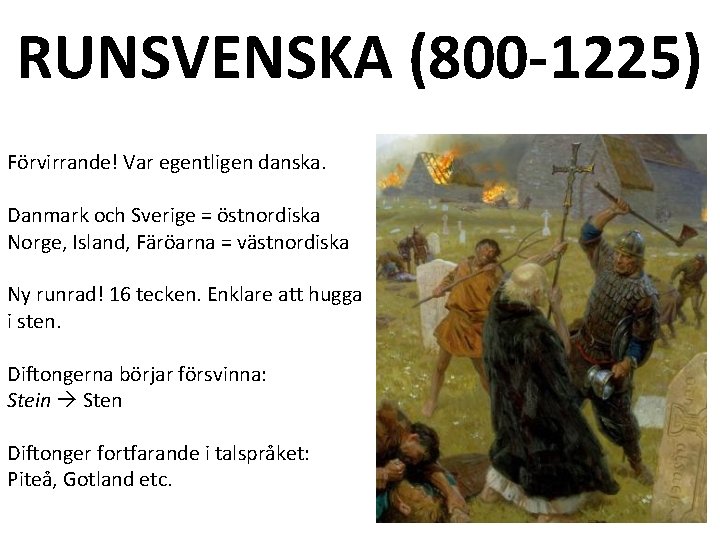 RUNSVENSKA (800 -1225) Förvirrande! Var egentligen danska. Danmark och Sverige = östnordiska Norge, Island,