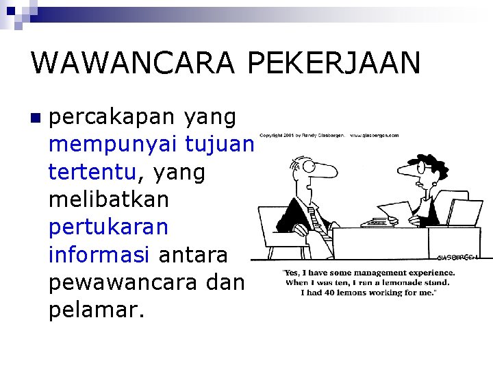 WAWANCARA PEKERJAAN percakapan yang mempunyai tujuan tertentu, yang melibatkan pertukaran informasi antara pewawancara dan