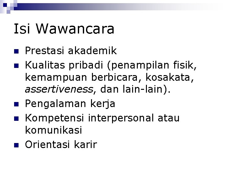 Isi Wawancara Prestasi akademik Kualitas pribadi (penampilan fisik, kemampuan berbicara, kosakata, assertiveness, dan lain-lain).