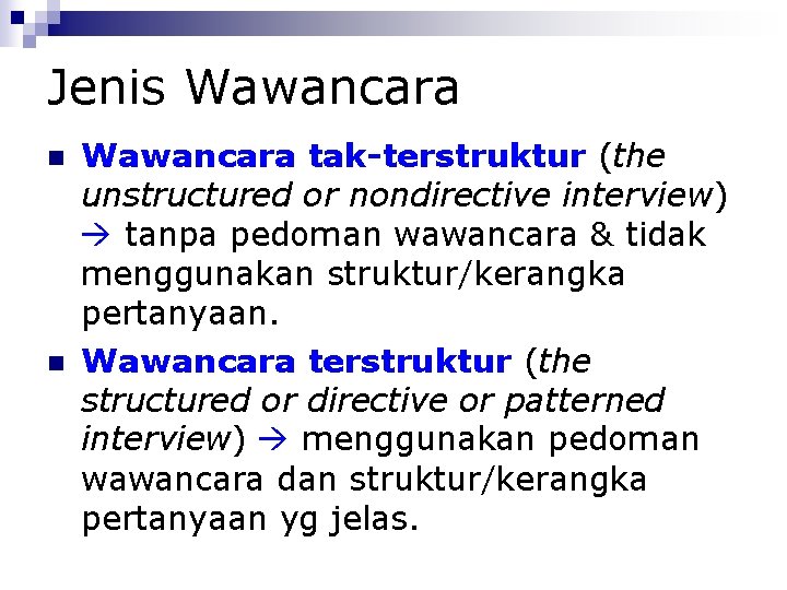 Jenis Wawancara tak-terstruktur (the unstructured or nondirective interview) tanpa pedoman wawancara & tidak menggunakan