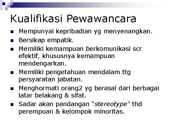 Kualifikasi Pewawancara Mempunyai kepribadian yg menyenangkan. Bersikap empatik. Memiliki kemampuan berkomunikasi scr efektif, khususnya