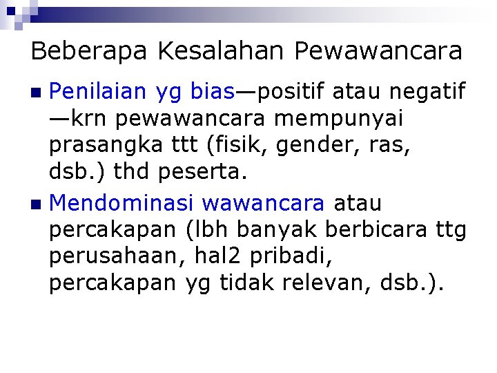 Beberapa Kesalahan Pewawancara Penilaian yg bias—positif atau negatif —krn pewawancara mempunyai prasangka ttt (fisik,