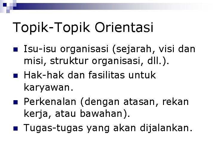 Topik-Topik Orientasi Isu-isu organisasi (sejarah, visi dan misi, struktur organisasi, dll. ). Hak-hak dan
