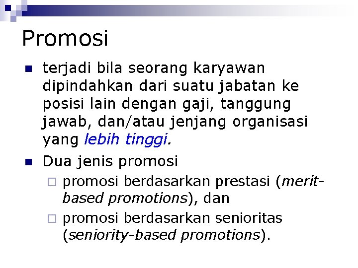 Promosi terjadi bila seorang karyawan dipindahkan dari suatu jabatan ke posisi lain dengan gaji,