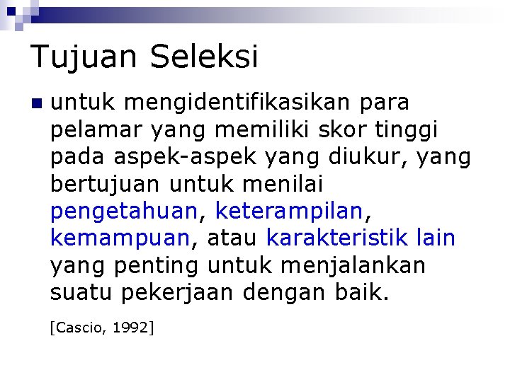 Tujuan Seleksi untuk mengidentifikasikan para pelamar yang memiliki skor tinggi pada aspek-aspek yang diukur,