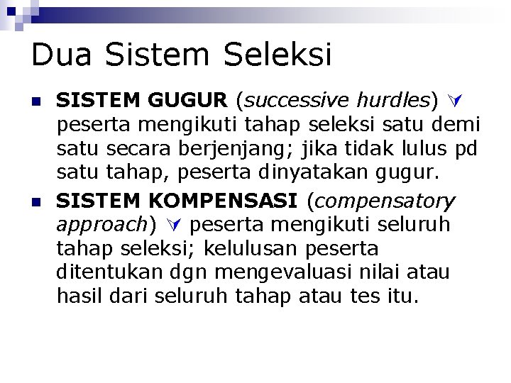 Dua Sistem Seleksi SISTEM GUGUR (successive hurdles) peserta mengikuti tahap seleksi satu demi satu