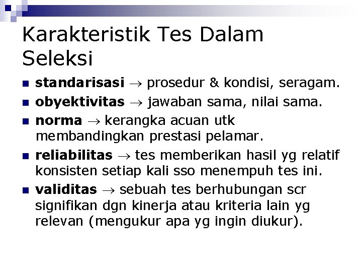 Karakteristik Tes Dalam Seleksi standarisasi prosedur & kondisi, seragam. obyektivitas jawaban sama, nilai sama.