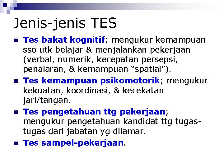 Jenis-jenis TES Tes bakat kognitif; mengukur kemampuan sso utk belajar & menjalankan pekerjaan (verbal,