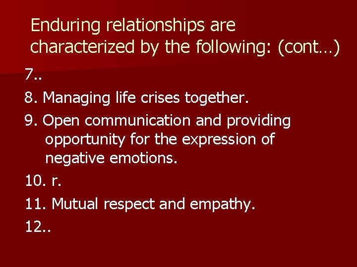 Enduring relationships are characterized by the following: (cont…) 7. . 8. Managing life crises