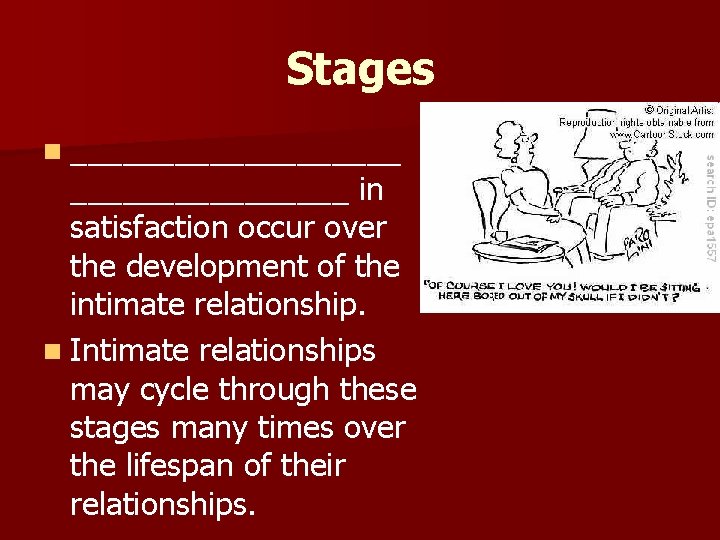 Stages n __________ in satisfaction occur over the development of the intimate relationship. n