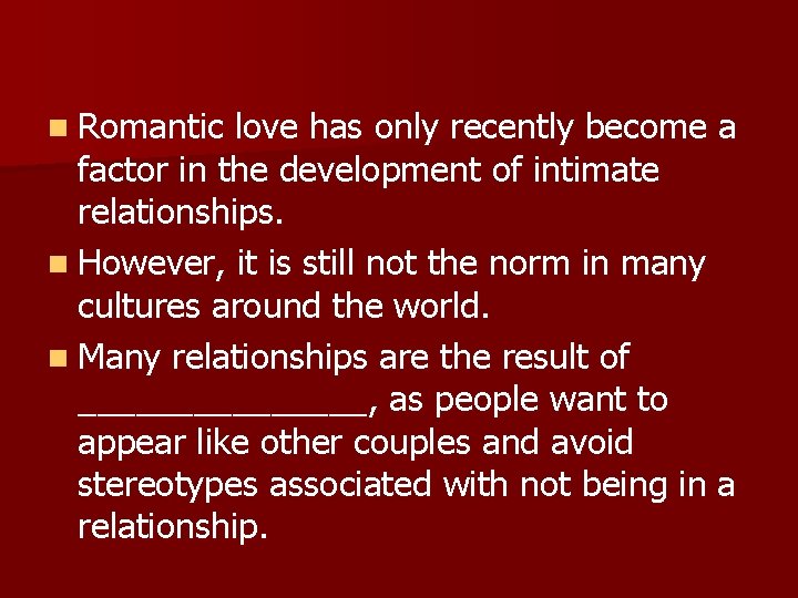 n Romantic love has only recently become a factor in the development of intimate