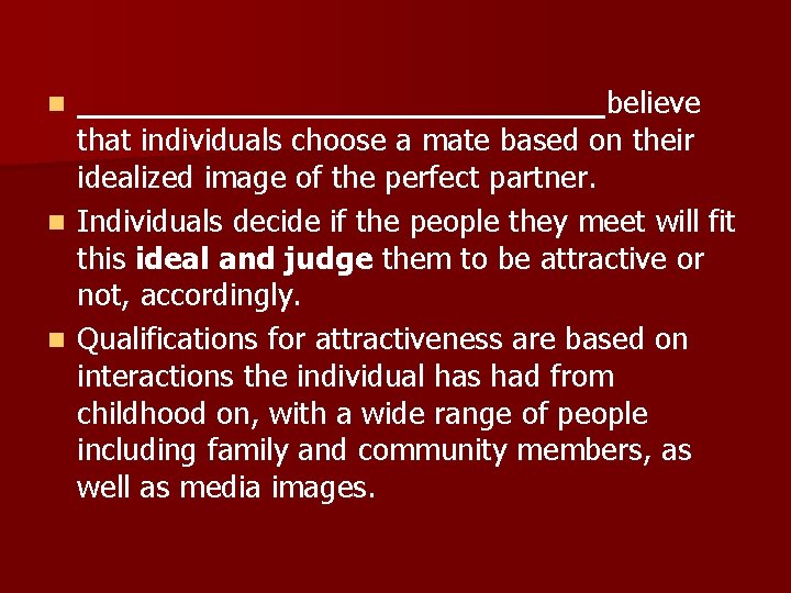 ______________believe that individuals choose a mate based on their idealized image of the perfect