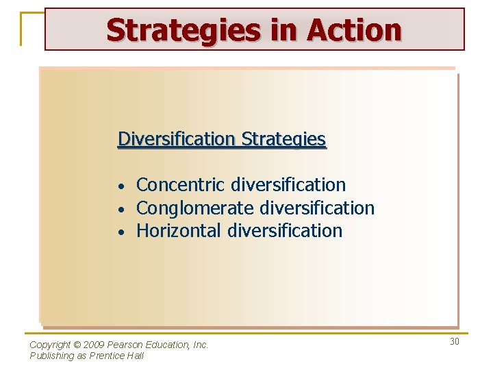 Strategies in Action Diversification Strategies • • • Concentric diversification Conglomerate diversification Horizontal diversification