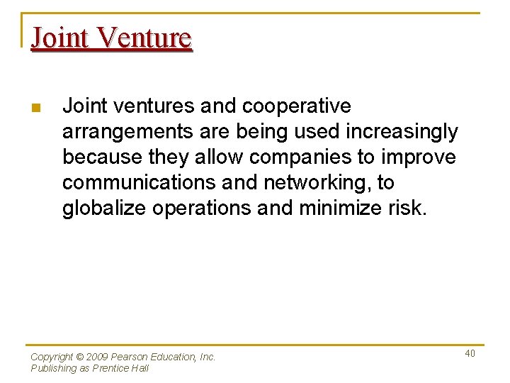 Joint Venture n Joint ventures and cooperative arrangements are being used increasingly because they