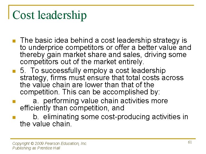 Cost leadership n n The basic idea behind a cost leadership strategy is to