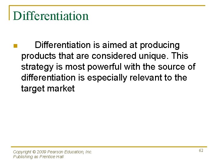 Differentiation n Differentiation is aimed at producing products that are considered unique. This strategy