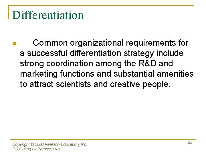 Differentiation n Common organizational requirements for a successful differentiation strategy include strong coordination among