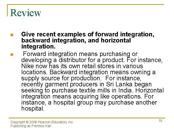 Review n n Give recent examples of forward integration, backward integration, and horizontal integration.