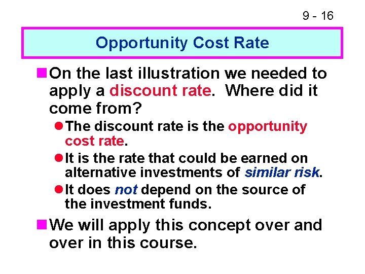 9 - 16 Opportunity Cost Rate n On the last illustration we needed to