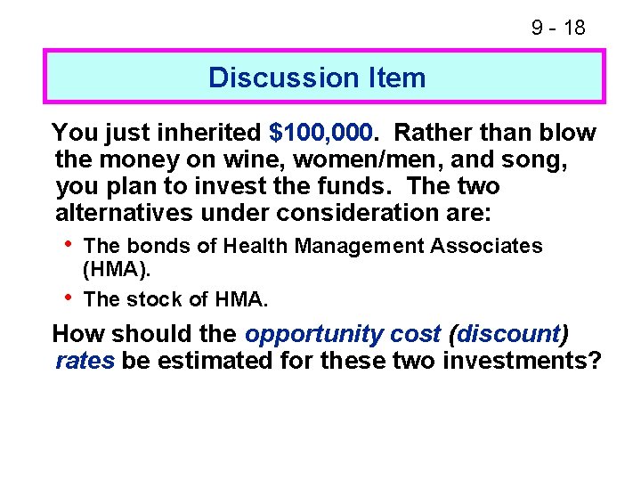 9 - 18 Discussion Item You just inherited $100, 000. Rather than blow the