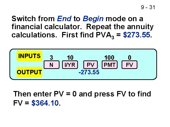 9 - 31 Switch from End to Begin mode on a financial calculator. Repeat
