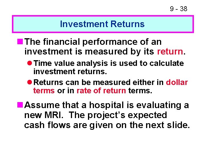 9 - 38 Investment Returns n The financial performance of an investment is measured