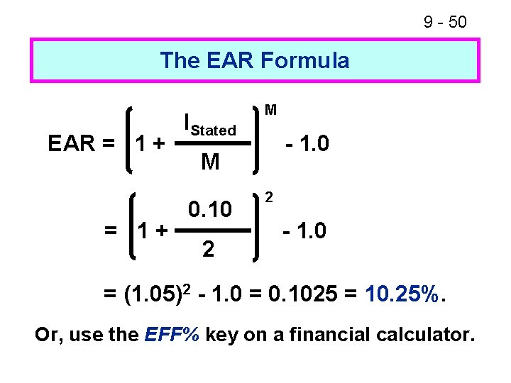 9 - 50 The EAR Formula EAR = 1 + = 1+ IStated M