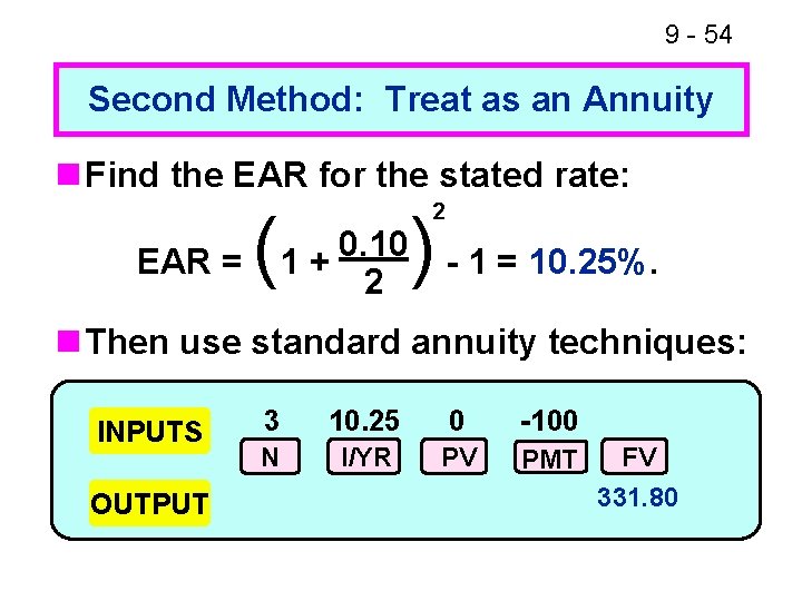 9 - 54 Second Method: Treat as an Annuity n Find the EAR for