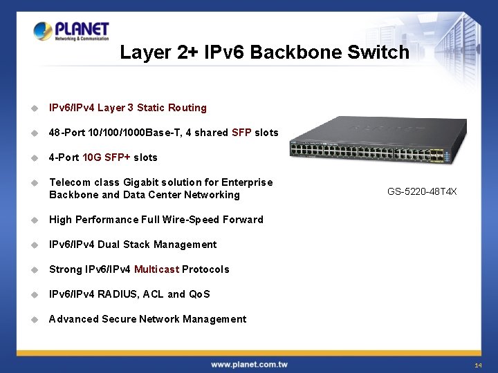 Layer 2+ IPv 6 Backbone Switch u IPv 6/IPv 4 Layer 3 Static Routing Layer 2+ IPv 6 Backbone Switch u IPv 6/IPv 4 Layer 3 Static Routing