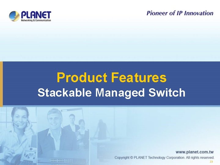 Product Features Stackable Managed Switch 23 Product Features Stackable Managed Switch 23