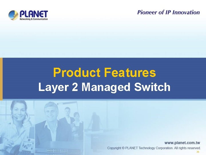 Product Features Layer 2 Managed Switch 31 Product Features Layer 2 Managed Switch 31