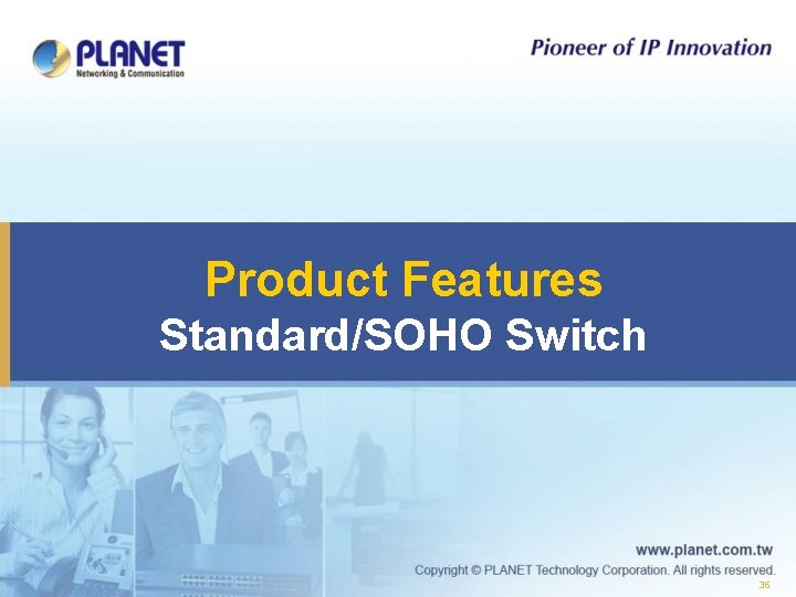 Product Features Standard/SOHO Switch 36 Product Features Standard/SOHO Switch 36