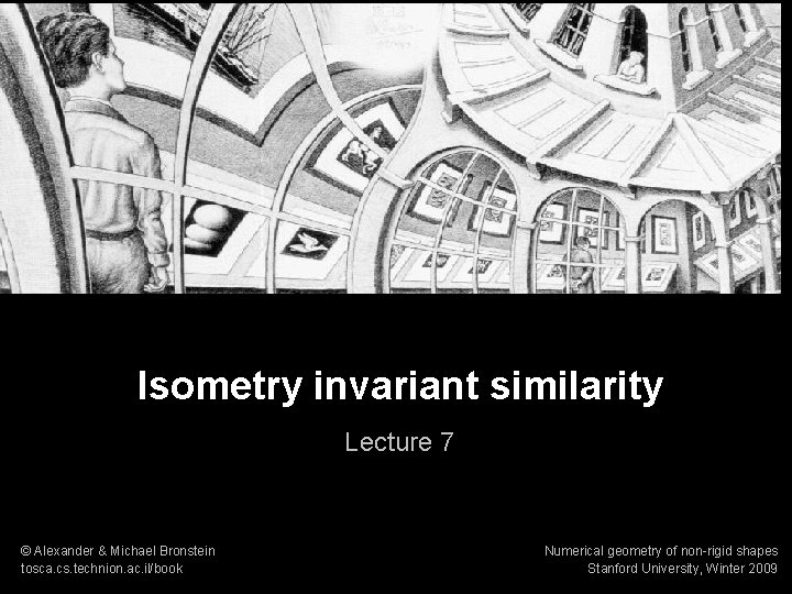Numerical geometry of non-rigid shapes Isometry invariant similarity 1 Isometry invariant similarity Lecture 7