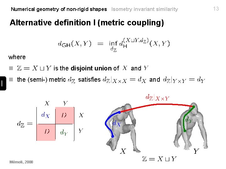 Numerical geometry of non-rigid shapes Isometry invariant similarity Alternative definition I (metric coupling) where
