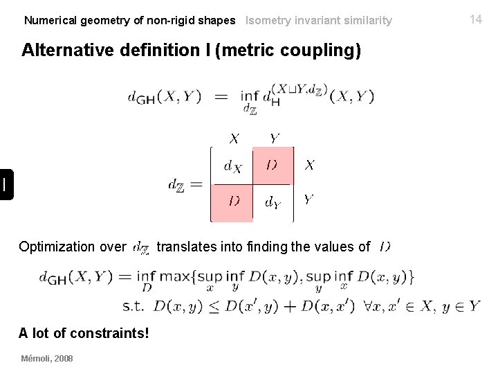Numerical geometry of non-rigid shapes Isometry invariant similarity Alternative definition I (metric coupling) Optimization