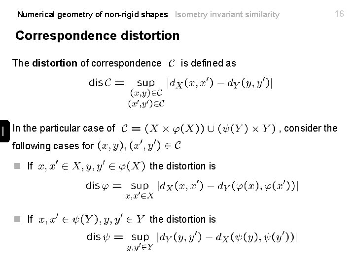 Numerical geometry of non-rigid shapes Isometry invariant similarity 16 Correspondence distortion The distortion of