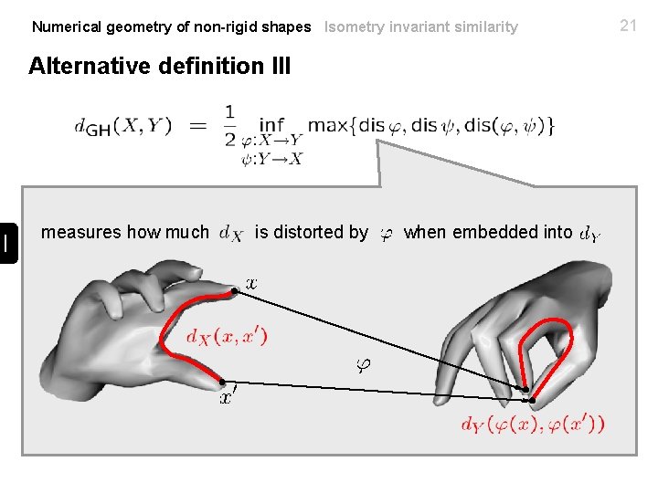 Numerical geometry of non-rigid shapes Isometry invariant similarity Alternative definition III measures how much