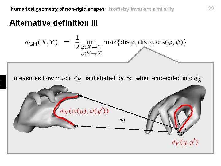 Numerical geometry of non-rigid shapes Isometry invariant similarity Alternative definition III measures how much