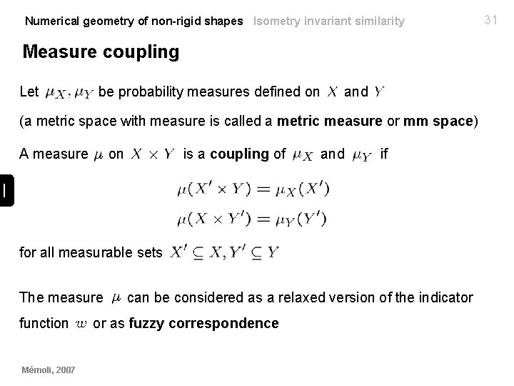Numerical geometry of non-rigid shapes Isometry invariant similarity Measure coupling Let be probability measures