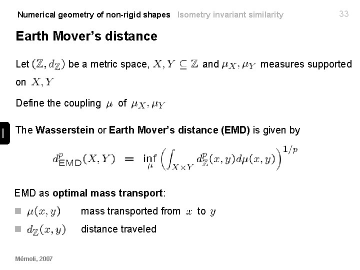 Numerical geometry of non-rigid shapes Isometry invariant similarity 33 Earth Mover’s distance Let be