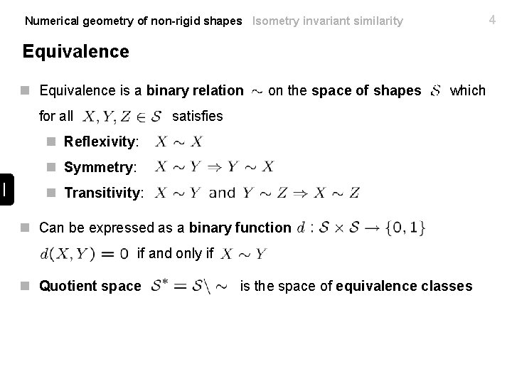 4 Numerical geometry of non-rigid shapes Isometry invariant similarity Equivalence n Equivalence is a