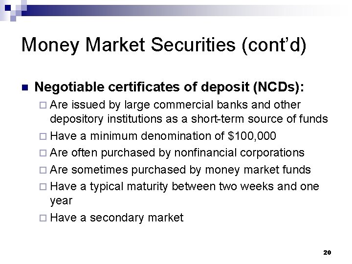 Money Market Securities (cont’d) n Negotiable certificates of deposit (NCDs): ¨ Are issued by