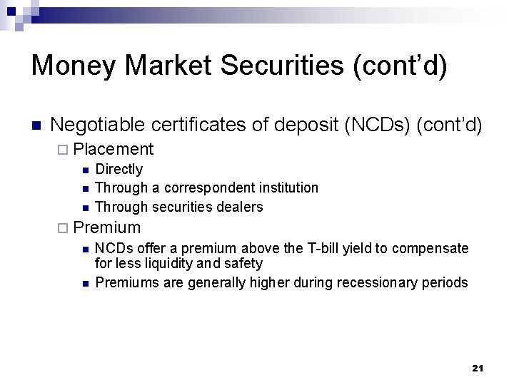 Money Market Securities (cont’d) n Negotiable certificates of deposit (NCDs) (cont’d) ¨ Placement n